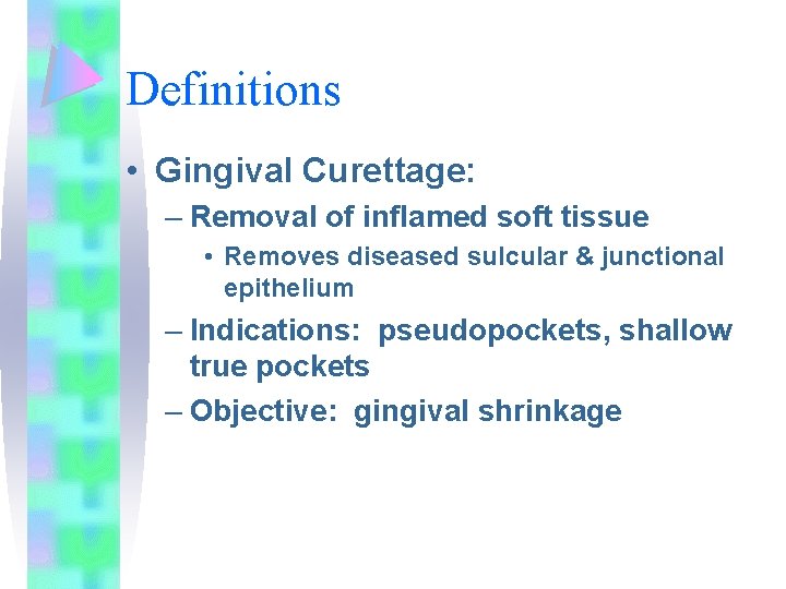 Definitions • Gingival Curettage: – Removal of inflamed soft tissue • Removes diseased sulcular