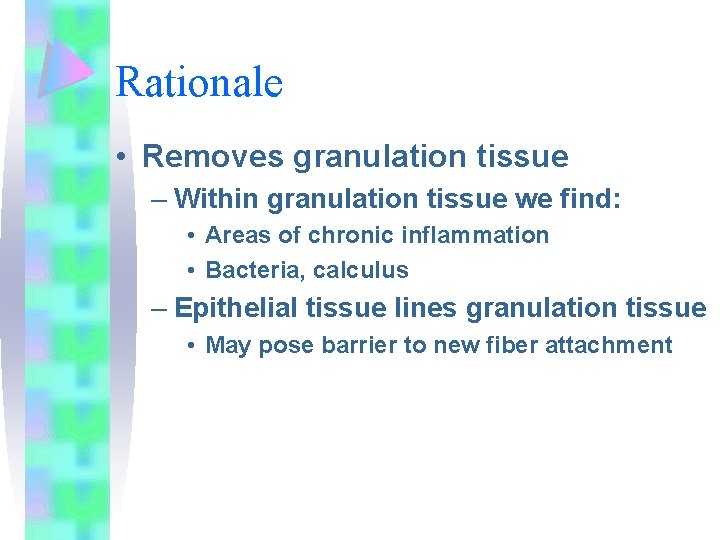 Rationale • Removes granulation tissue – Within granulation tissue we find: • Areas of