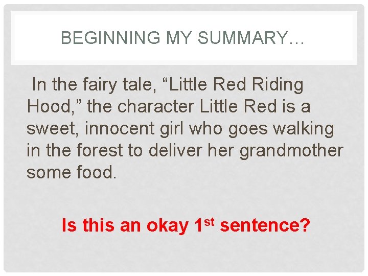 BEGINNING MY SUMMARY… In the fairy tale, “Little Red Riding Hood, ” the character