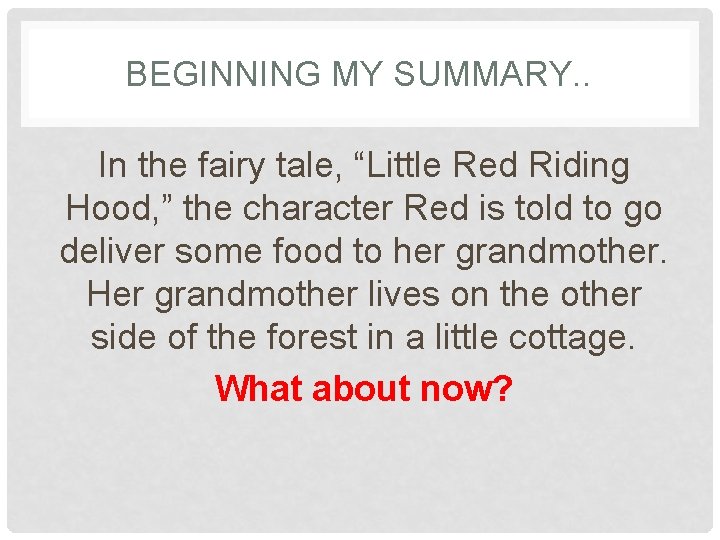 BEGINNING MY SUMMARY. . In the fairy tale, “Little Red Riding Hood, ” the