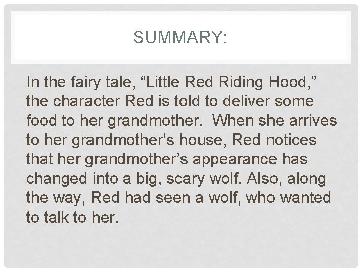 SUMMARY: In the fairy tale, “Little Red Riding Hood, ” the character Red is