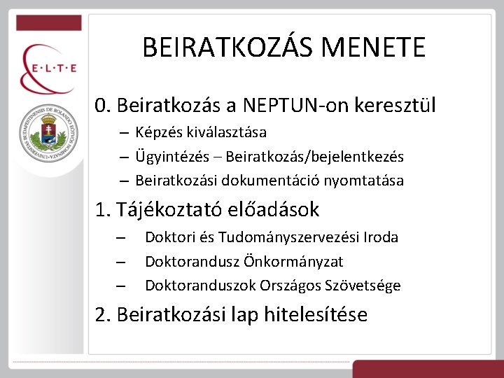 BEIRATKOZÁS MENETE 0. Beiratkozás a NEPTUN-on keresztül – Képzés kiválasztása – Ügyintézés – Beiratkozás/bejelentkezés
