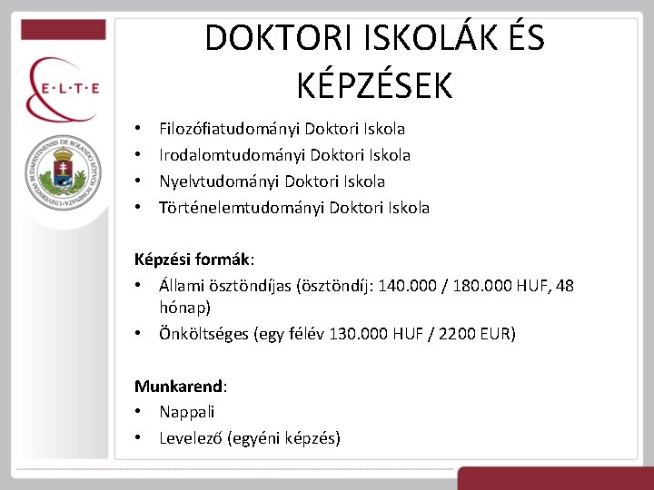 DOKTORI ISKOLÁK ÉS KÉPZÉSEK • • Filozófiatudományi Doktori Iskola Irodalomtudományi Doktori Iskola Nyelvtudományi Doktori