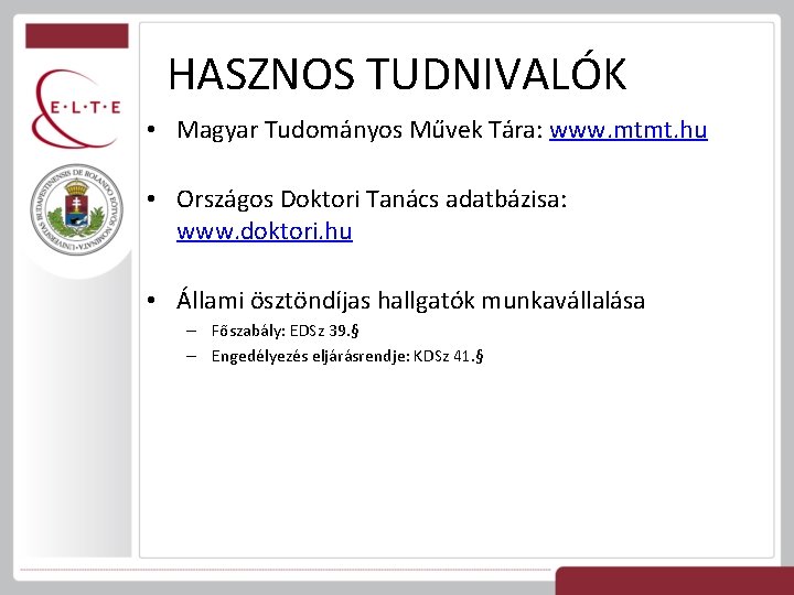 HASZNOS TUDNIVALÓK • Magyar Tudományos Művek Tára: www. mtmt. hu • Országos Doktori Tanács