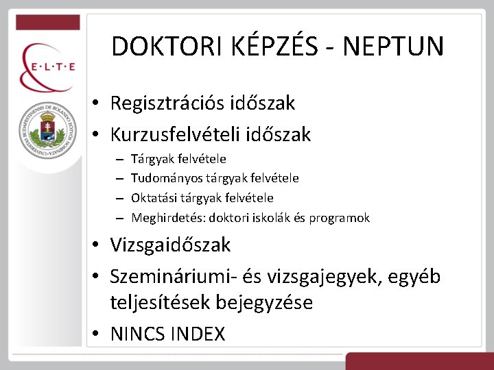DOKTORI KÉPZÉS - NEPTUN • Regisztrációs időszak • Kurzusfelvételi időszak – – Tárgyak felvétele