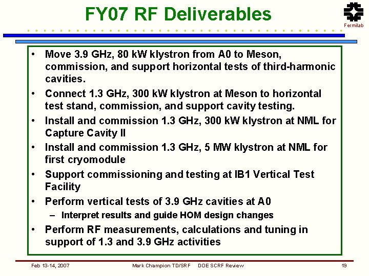 FY 07 RF Deliverables Fermilab • Move 3. 9 GHz, 80 k. W klystron