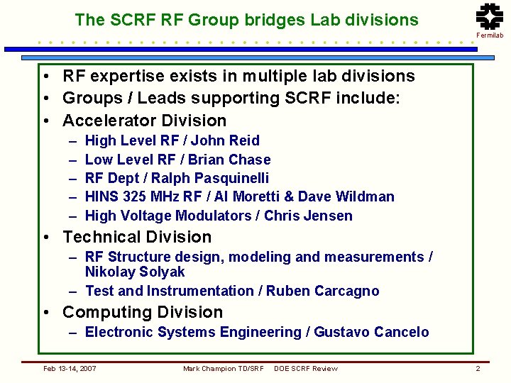 The SCRF RF Group bridges Lab divisions Fermilab • RF expertise exists in multiple