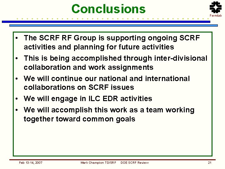 Conclusions Fermilab • The SCRF RF Group is supporting ongoing SCRF activities and planning