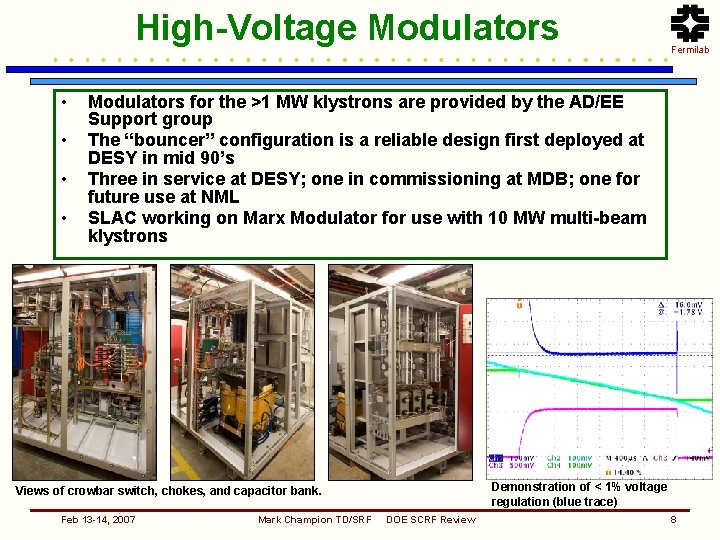 High-Voltage Modulators • • Fermilab Modulators for the >1 MW klystrons are provided by