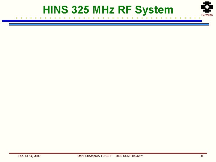 HINS 325 MHz RF System Feb 13 -14, 2007 Mark Champion TD/SRF DOE SCRF