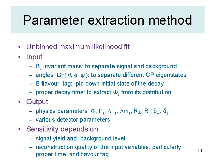 Parameter extraction method • Unbinned maximum likelihood fit • Input – – Bs invariant
