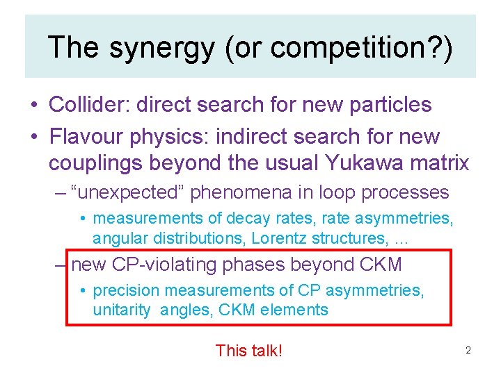 The synergy (or competition? ) • Collider: direct search for new particles • Flavour