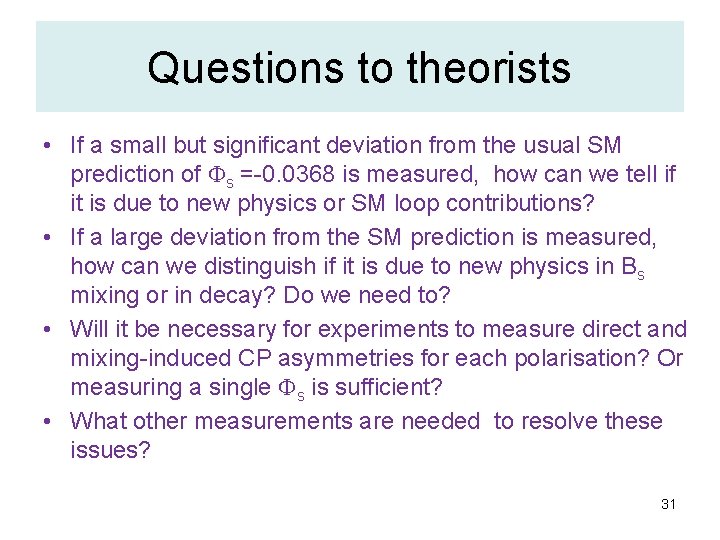 Questions to theorists • If a small but significant deviation from the usual SM