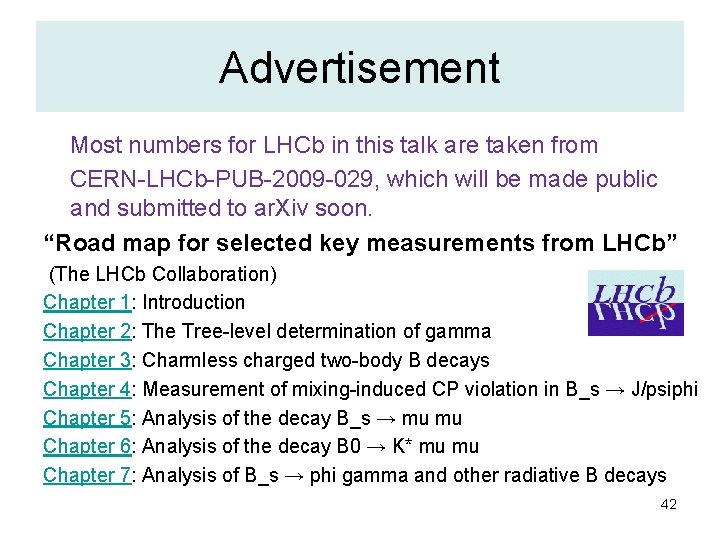 Advertisement Most numbers for LHCb in this talk are taken from CERN-LHCb-PUB-2009 -029, which