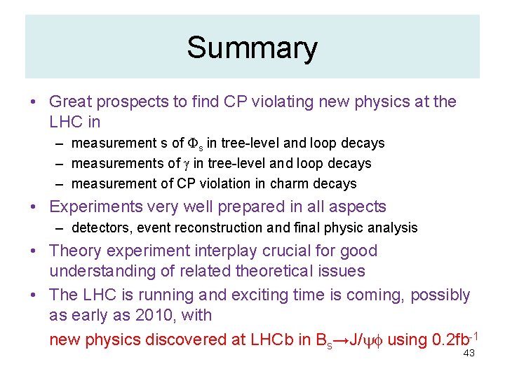 Summary • Great prospects to find CP violating new physics at the LHC in