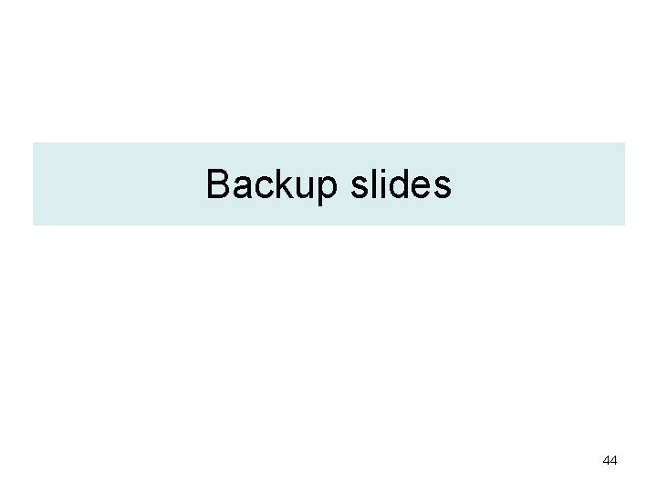 Backup slides 44 