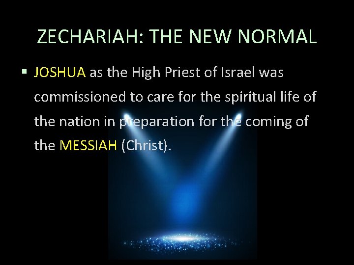 ZECHARIAH: THE NEW NORMAL § JOSHUA as the High Priest of Israel was commissioned
