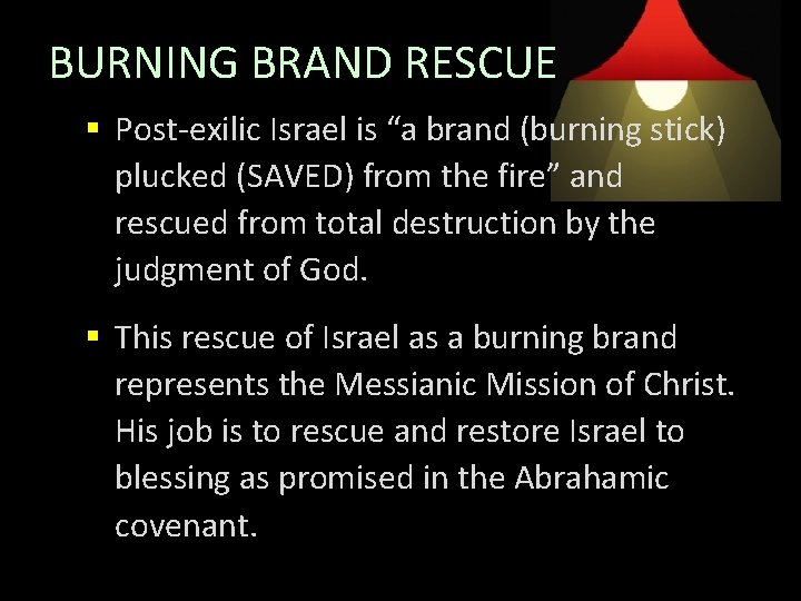 BURNING BRAND RESCUE § Post-exilic Israel is “a brand (burning stick) plucked (SAVED) from