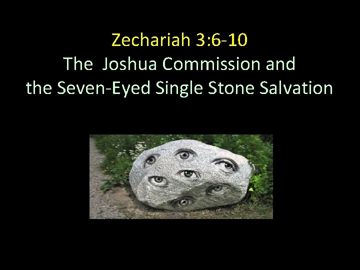 Zechariah 3: 6 -10 The Joshua Commission and the Seven-Eyed Single Stone Salvation 