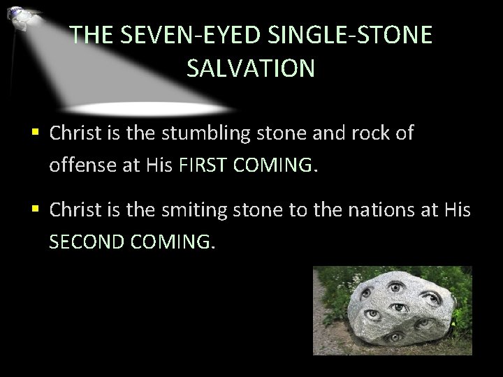 THE SEVEN-EYED SINGLE-STONE SALVATION § Christ is the stumbling stone and rock of offense