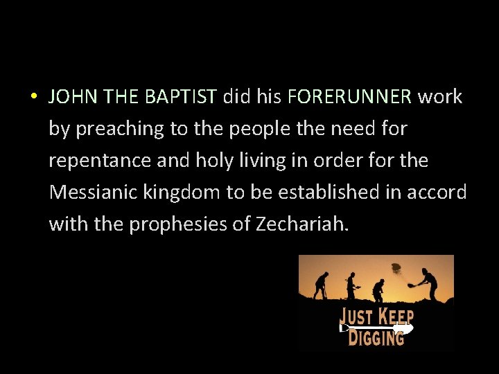  • JOHN THE BAPTIST did his FORERUNNER work by preaching to the people