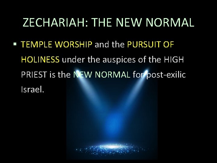 ZECHARIAH: THE NEW NORMAL § TEMPLE WORSHIP and the PURSUIT OF HOLINESS under the