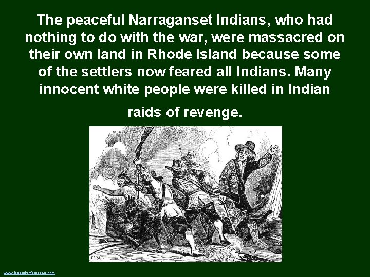 The peaceful Narraganset Indians, who had nothing to do with the war, were massacred