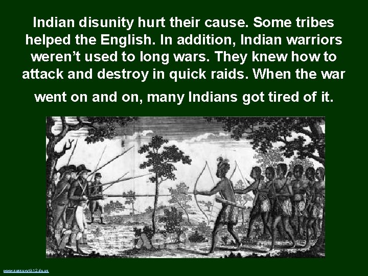 Indian disunity hurt their cause. Some tribes helped the English. In addition, Indian warriors
