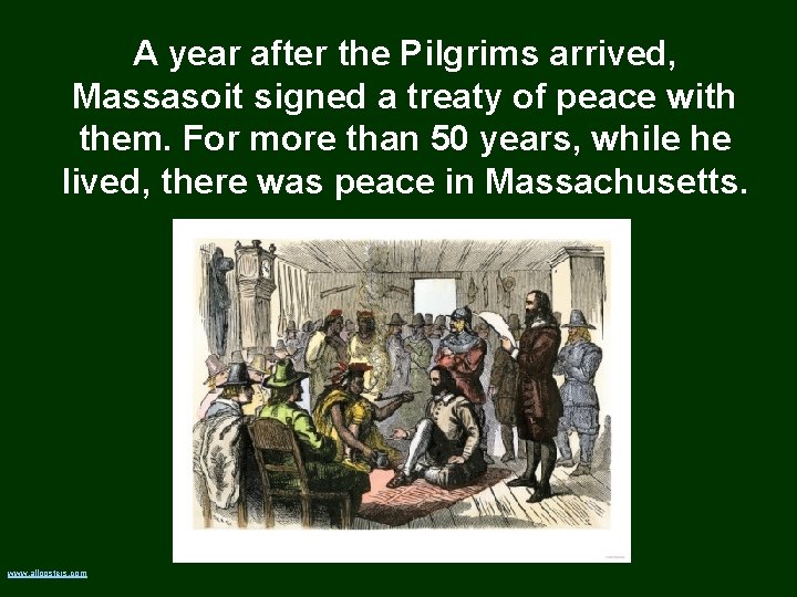 A year after the Pilgrims arrived, Massasoit signed a treaty of peace with them.