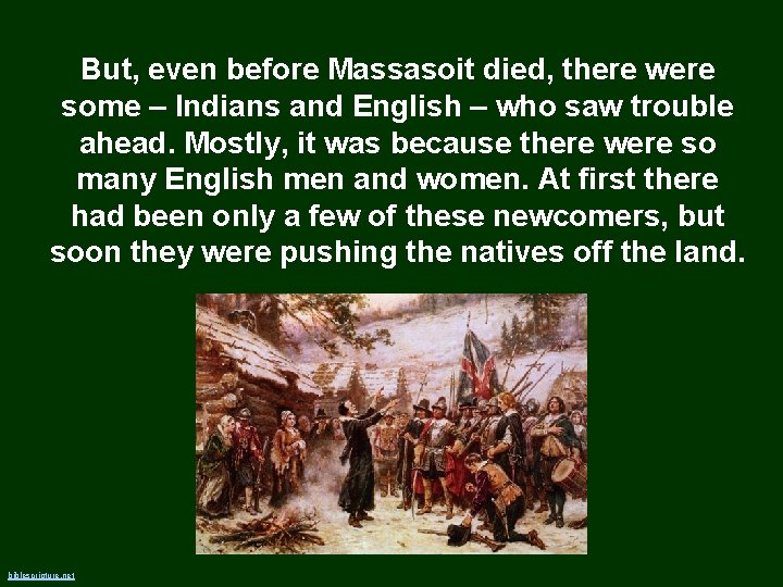 But, even before Massasoit died, there were some – Indians and English – who