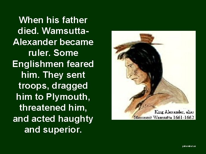 When his father died. Wamsutta. Alexander became ruler. Some Englishmen feared him. They sent