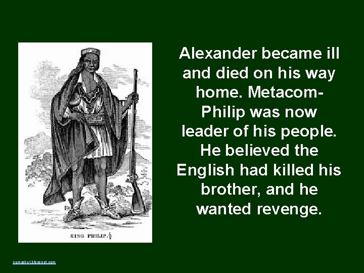 Alexander became ill and died on his way home. Metacom. Philip was now leader