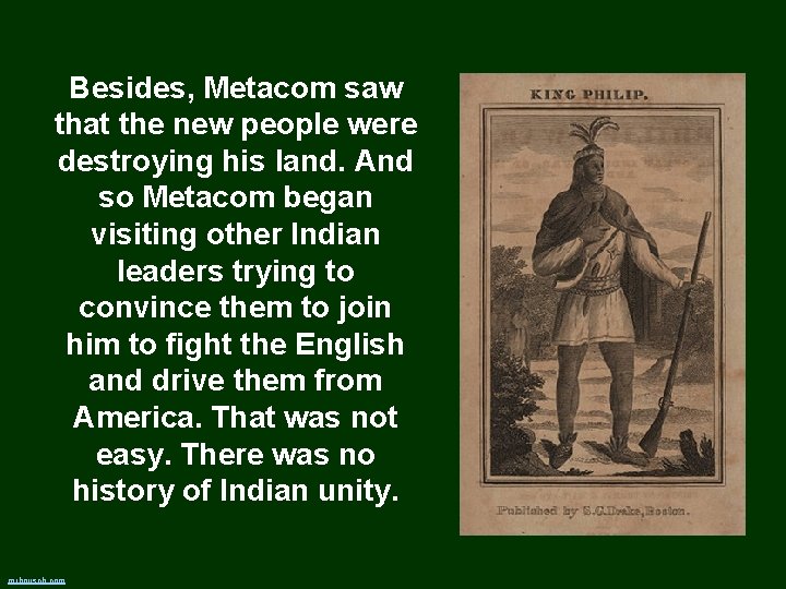 Besides, Metacom saw that the new people were destroying his land. And so Metacom