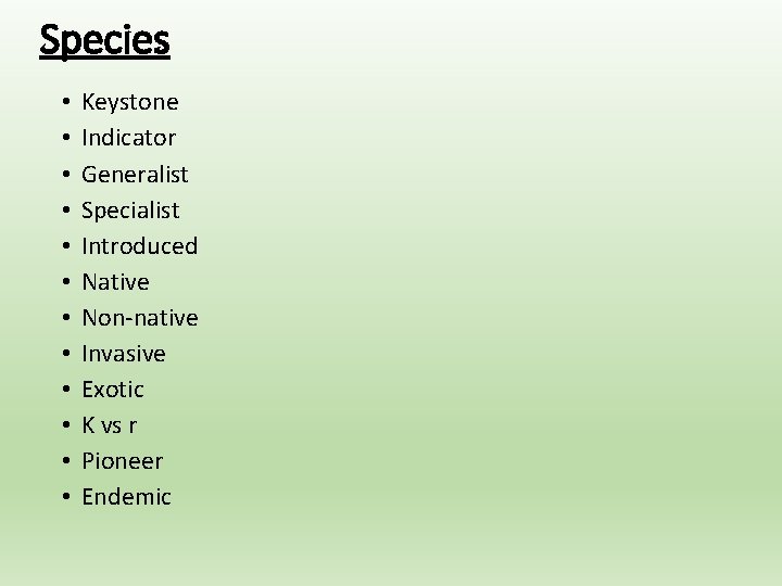 Species • • • Keystone Indicator Generalist Specialist Introduced Native Non-native Invasive Exotic K