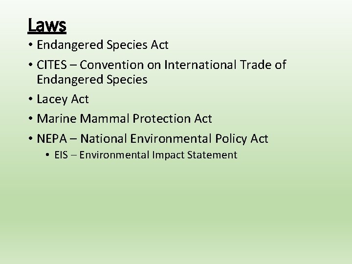 Laws • Endangered Species Act • CITES – Convention on International Trade of Endangered