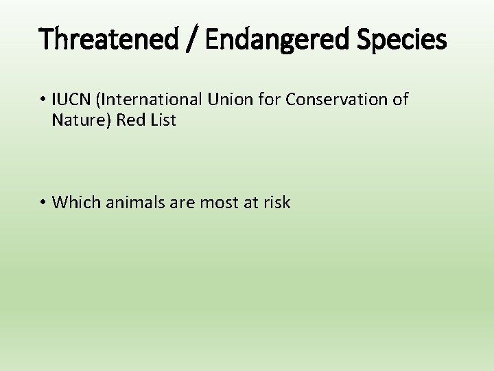 Threatened / Endangered Species • IUCN (International Union for Conservation of Nature) Red List