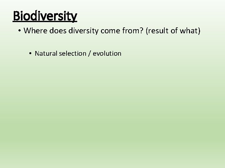 Biodiversity • Where does diversity come from? (result of what) • Natural selection /