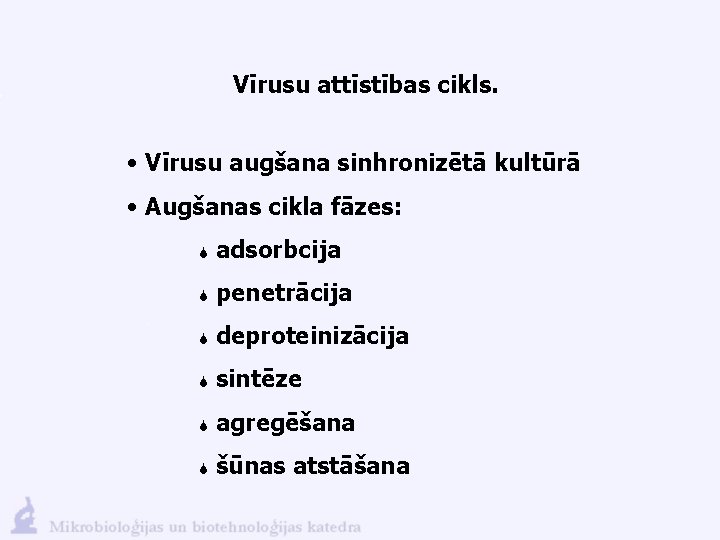 Vīrusu attīstības cikls. • Vīrusu augšana sinhronizētā kultūrā • Augšanas cikla fāzes: S adsorbcija