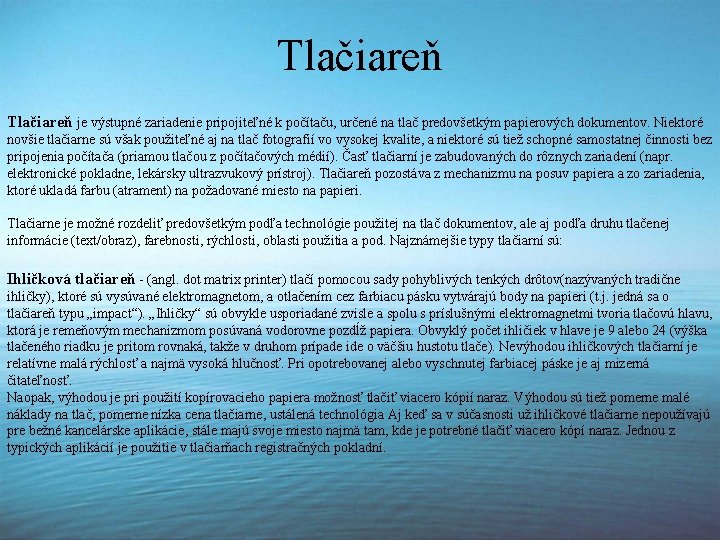 Tlačiareň je výstupné zariadenie pripojiteľné k počítaču, určené na tlač predovšetkým papierových dokumentov. Niektoré