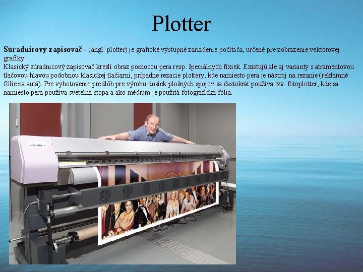 Plotter Súradnicový zapisovač - (angl. plotter) je grafické výstupné zariadenie počítača, určené pre zobrazenie