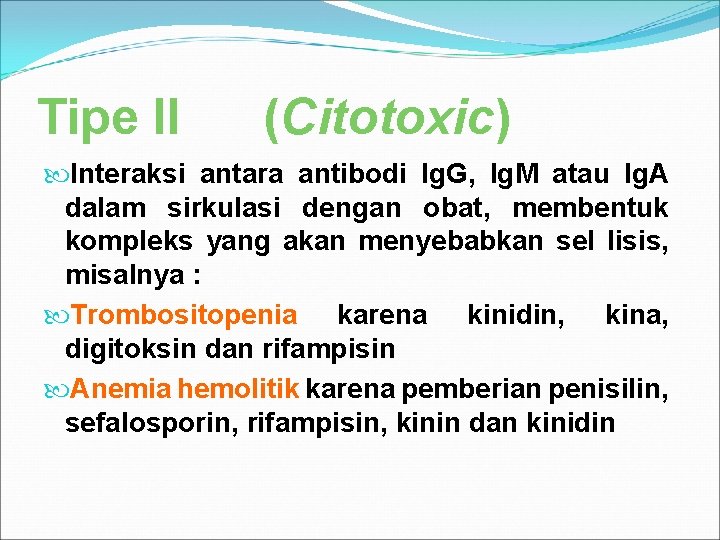 Tipe II (Citotoxic) Interaksi antara antibodi Ig. G, Ig. M atau Ig. A dalam