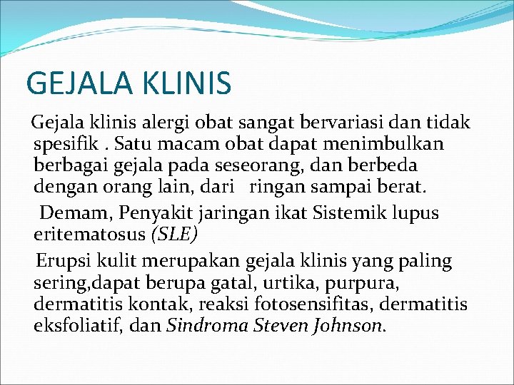 GEJALA KLINIS Gejala klinis alergi obat sangat bervariasi dan tidak spesifik. Satu macam obat