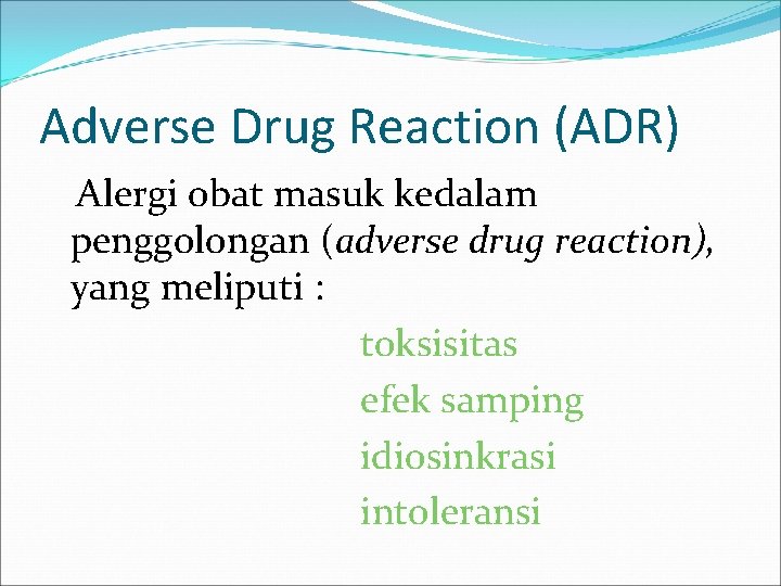 Adverse Drug Reaction (ADR) Alergi obat masuk kedalam penggolongan (adverse drug reaction), yang meliputi