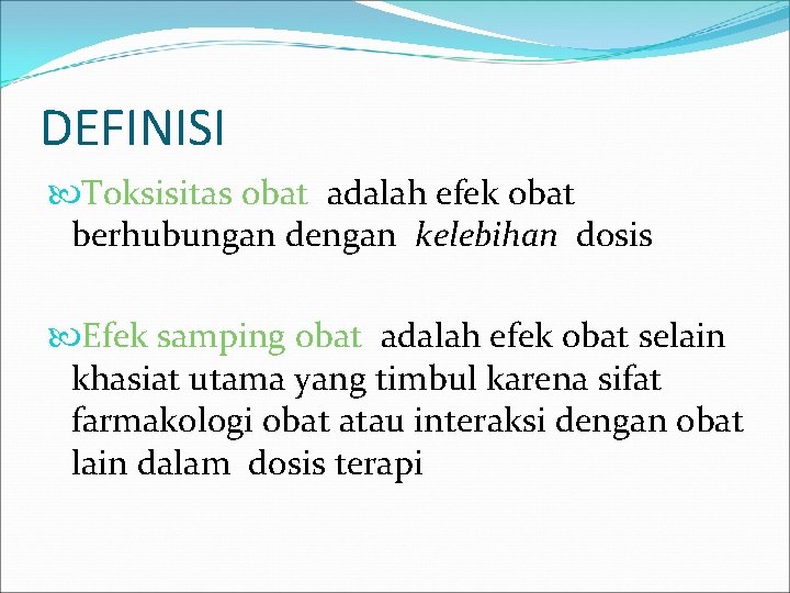 DEFINISI Toksisitas obat adalah efek obat berhubungan dengan kelebihan dosis Efek samping obat adalah