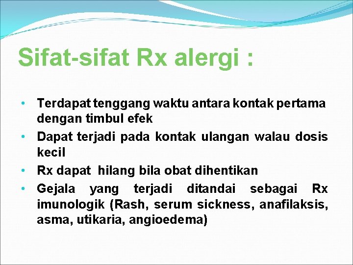 Sifat-sifat Rx alergi : • Terdapat tenggang waktu antara kontak pertama dengan timbul efek