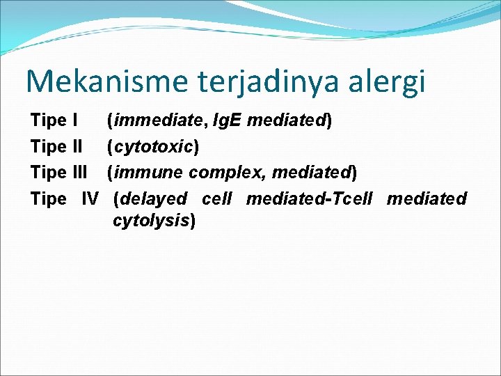 Mekanisme terjadinya alergi Tipe III Tipe IV (immediate, Ig. E mediated) (cytotoxic) (immune complex,