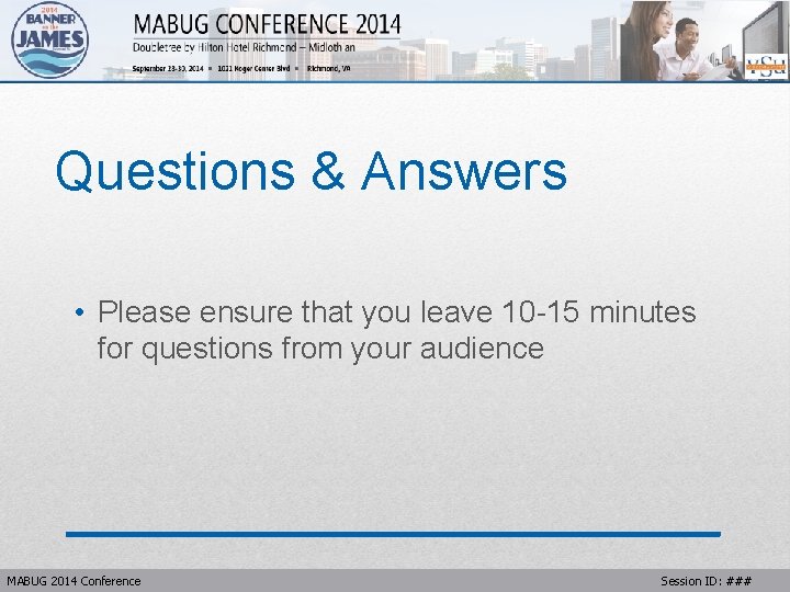 Questions & Answers • Please ensure that you leave 10 -15 minutes for questions