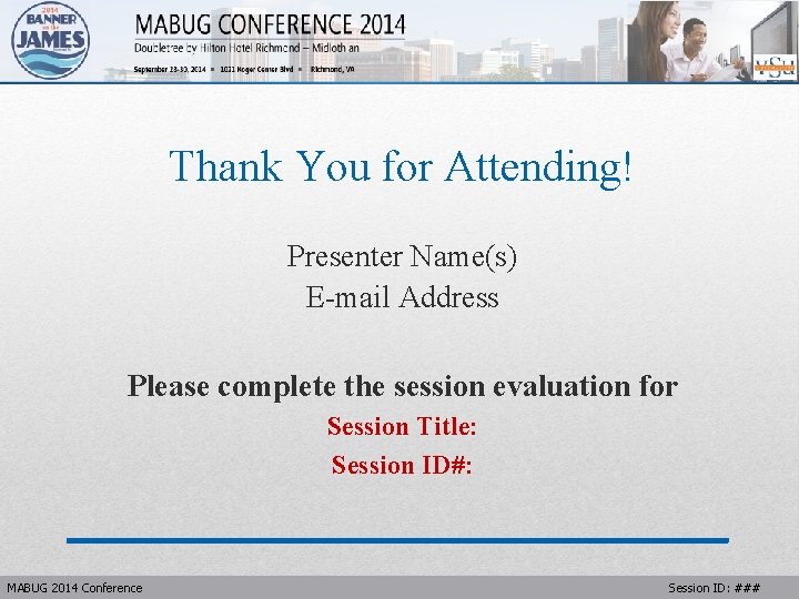 Thank You for Attending! Presenter Name(s) E-mail Address Please complete the session evaluation for