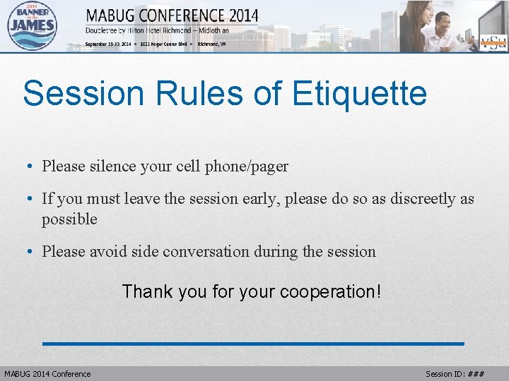 Session Rules of Etiquette • Please silence your cell phone/pager • If you must