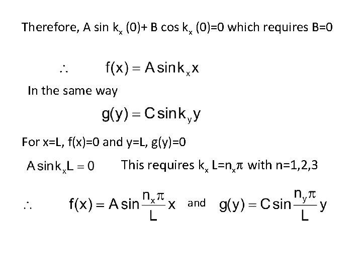 Therefore, A sin kx (0)+ B cos kx (0)=0 which requires B=0 In the